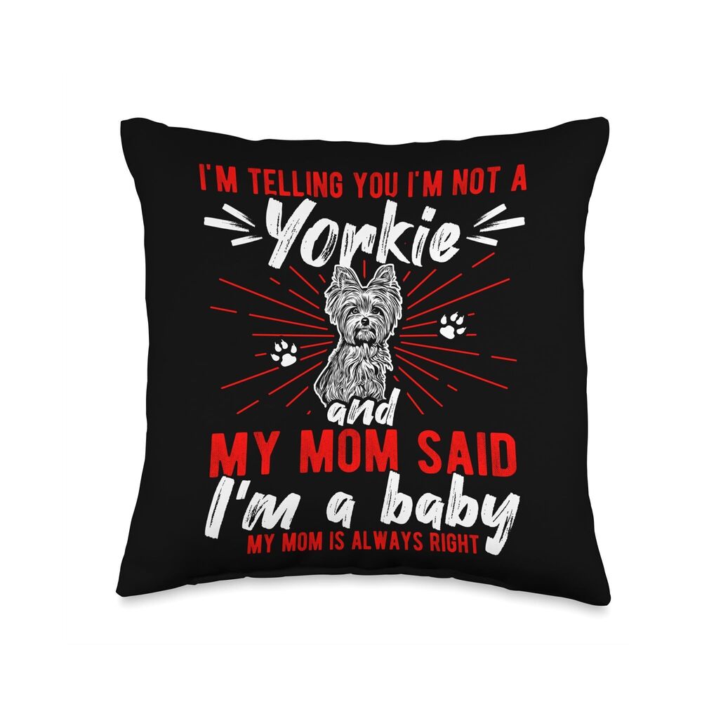 6512 I'm Telling You I'm not a Yorkie My mom Said I'm a Baby Throw Pillow